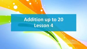 Lesson 4: Addition up to 20 with worksheets