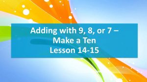 Lesson 14-15 Adding with 9, 8, or 7 – Make a Ten  (Worksheet)