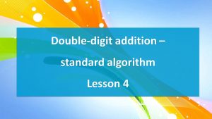 Lesson 4 Double-digit addition standard algorithm (worksheet)