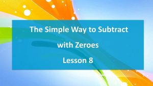 Lesson 8 The Simple Way to Subtract with Zeroes (worksheet)