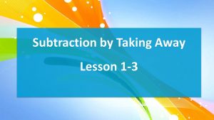 Lesson 1-3 Subtraction by Taking Away (worksheets)